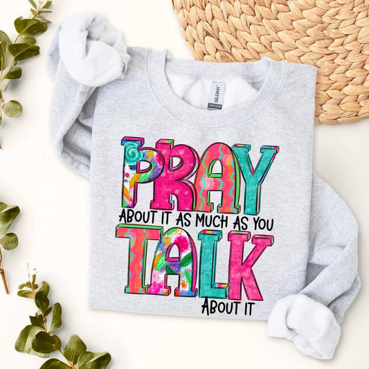 Pray about it as much as you talk about it