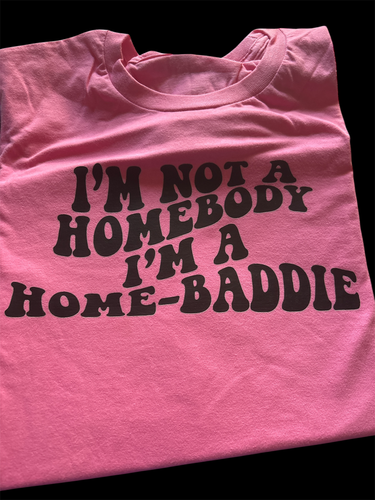 I am not a homebody I am a home baddie gildan softstyle