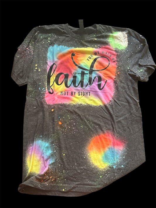 For we walk by Faith not site tye dye