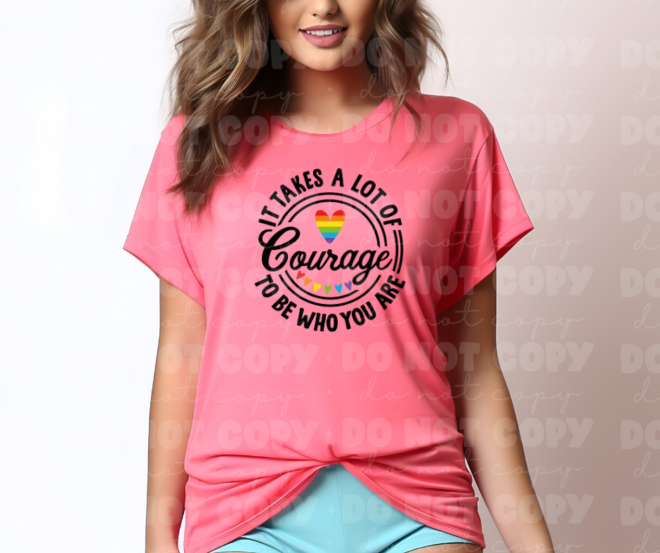 It takes a lot of courage to be who You are