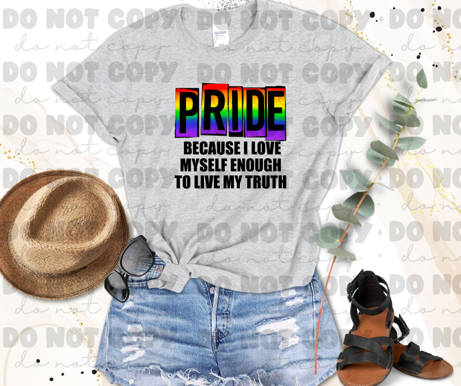 Pride because I Love myself enough to live My truth