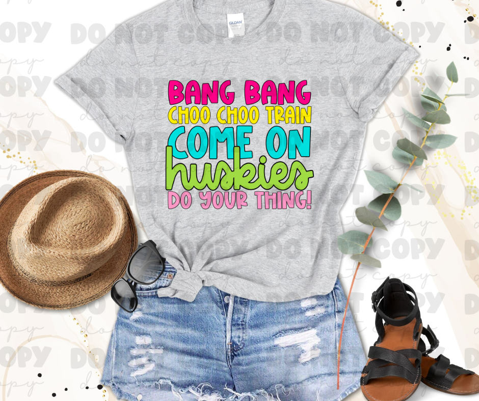 Bang Bang Choo Choo Train Come On Huskies Do Your Thing