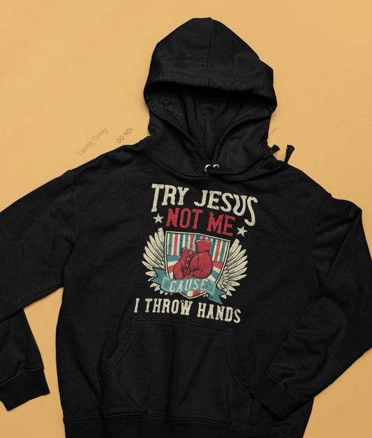 Try Jesus not Me cause I throw hands tee