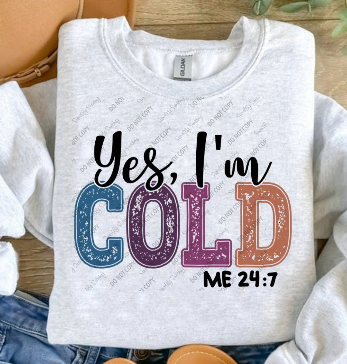 Yes, I'm Cold Me 24:7 shirt