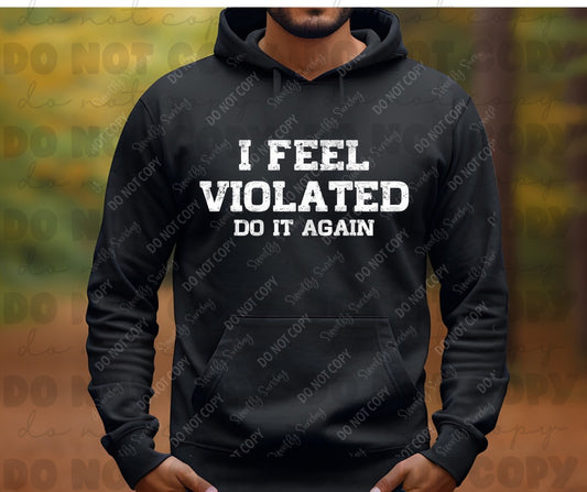 I feel Violated do it Again Sarcastic Shirts