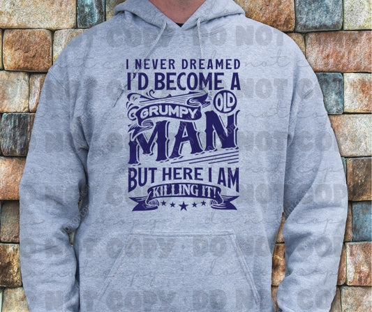 I never dreamed I'd be a Grumpy Old Man Sarcastic Shirts