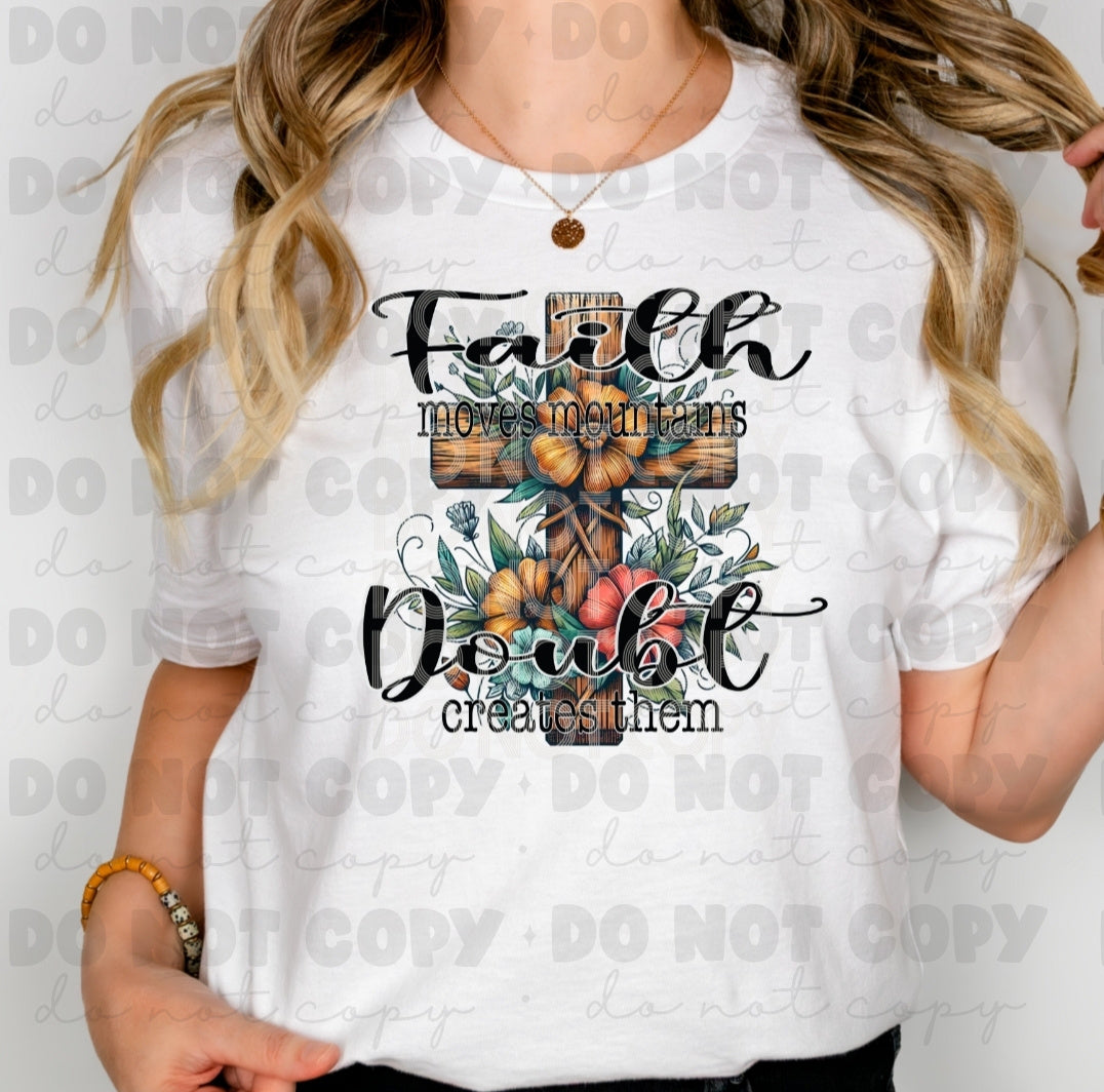 Faith Moves Mountains Doubt Creates Them Tee