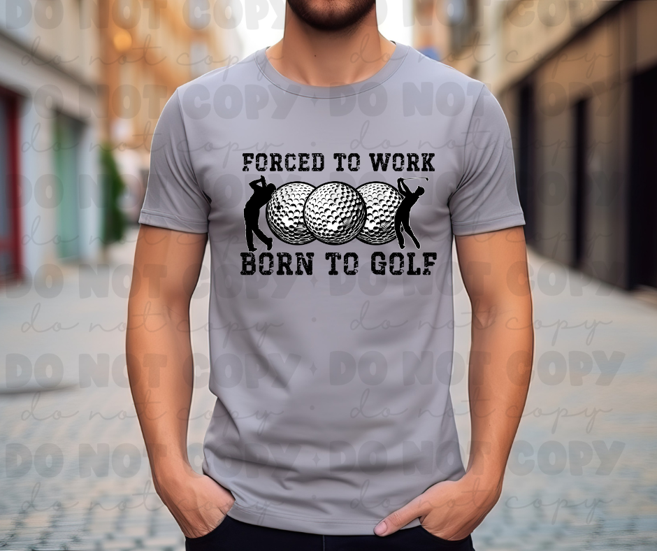 Forced to Work Born to Golf